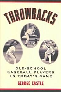 Throwbacks: Old-School Baseball Players in Todays Game (Paperback, Revised)