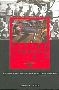 Flying Through Time: A Journey Into History in a World War II Biplane (Paperback)