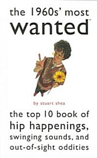The 1960s Most Wanted: The Top 10 Book of Hip Happenings, Swinging Sounds, and Out-Of-Sight Oddities (Paperback)