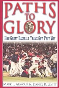 Paths to Glory: How Great Baseball Teams Got That Way (Paperback, Revised)