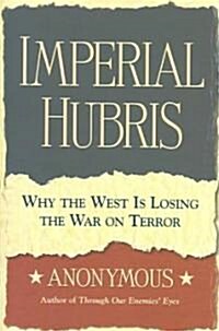 Imperial Hubris: Why the West Is Losing the War on Terror (Hardcover)
