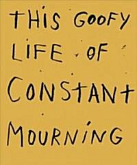 Jim Dine: This Goofy Life of Constant Mourning (Hardcover)