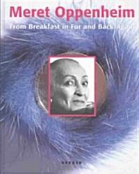 Meret Oppenheim: From Breakfast in Fur and Back Again (Hardcover)