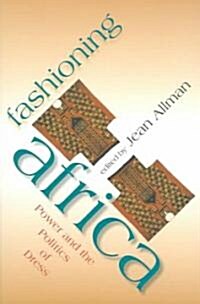 Fashioning Africa: Power and the Politics of Dress (Paperback)