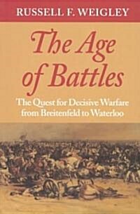 The Age of Battles: The Quest for Decisive Warfare from Breitenfeld to Waterloo (Paperback)