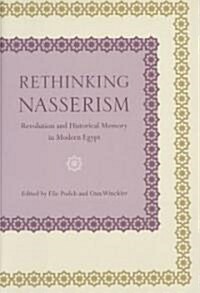Rethinking Nasserism: Revolution and Historical Memory in Modern Egypt (Hardcover)