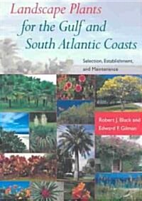 Landscape Plants for the Gulf and South Atlantic Coasts: Selection, Establishment, and Maintenance (Paperback)