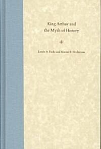 King Arthur and the Myth of History (Hardcover)