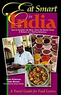 Eat Smart in India: How to Decipher the Menu, Know the Market Foods & Embark on a Tasting Adventure (Paperback)