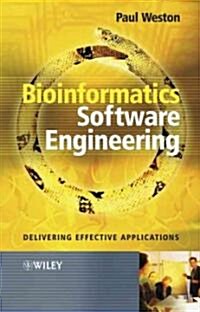 Bioinformatics Software Engineering: Delivering Effective Applications (Paperback)