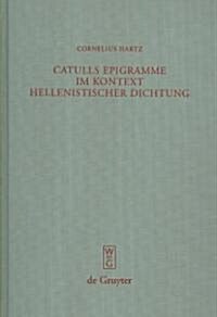 Catulls Epigramme Im Kontext Hellenistischer Dichtung (Hardcover)