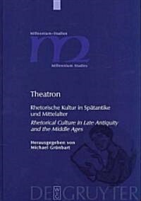 Theatron: Rhetorische Kultur in Sp?antike Und Mittelalter / Rhetorical Culture in Late Antiquity and the Middle Ages (Hardcover)