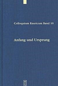 Anfang Und Ursprung: Die Frage Nach Dem Ersten in Philosophie Und Kulturwissenschaft (Hardcover, Reprint 2012)