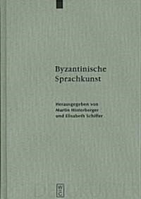 Byzantinische Sprachkunst: Studien Zur Byzantinischen Literatur Gewidmet Wolfram H?andner Zum 65. Geburtstag (Hardcover, Reprint 2012)