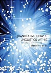 Quantitative Corpus Linguistics with R : A Practical Introduction (Paperback)