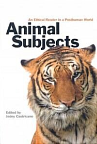 Animal Subjects: An Ethical Reader in a Posthuman World (Paperback)