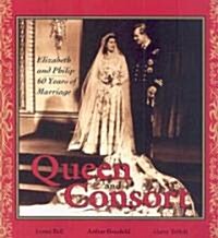 Queen and Consort: Elizabeth and Philip: 60 Years of Marriage (Paperback)
