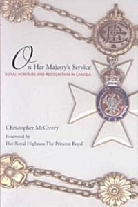 On Her Majestys Service: Royal Honours and Recognition in Canada (Paperback)