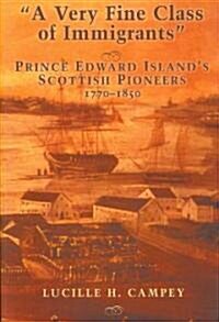 A Very Fine Class of Immigrants: Prince Edward Islands Scottish Pioneers 1770-1850 (Paperback, 2)