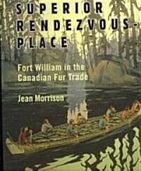 Superior Rendezvous-Place: Fort William in the Canadian Fur Trade (Paperback, 2)