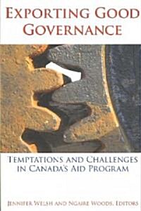 Exporting Good Governance: Temptations and Challenges in Canadas Aid Program (Paperback)