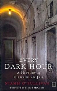 Every Dark Hour: A History of Kilmainmam Jail (Paperback)