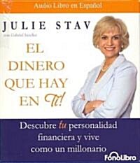 El Dinero Que Hay en Ti!: Descybre Tu Personalidad Financiera y Vive Como un Millonario (Audio CD)