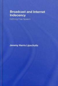 Broadcast and internet indecency : defining free speech