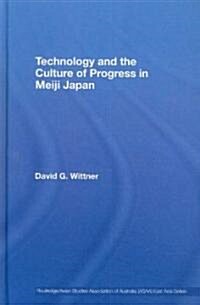 Technology and the Culture of Progress in Meiji Japan (Hardcover)