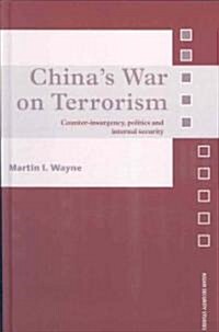 Chinas War on Terrorism : Counter-insurgency, Politics and Internal Security (Hardcover)