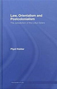 Law, Orientalism and Postcolonialism : The Jurisdiction of the Lotus-Eaters (Hardcover)