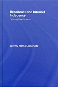 Broadcast and Internet Indecency: Defining Free Speech (Hardcover)
