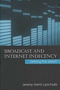 Broadcast and Internet Indecency: Defining Free Speech (Paperback)
