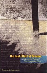 The Last Effort of Dreams: Essays on the Poetry of Pier Giorgio Di Cicco (Hardcover)