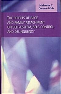 The Effects of Race and Family Attachment on Self-Esteem, Self-Control, and Delinquency (Hardcover)