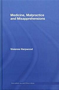 Medicine, Malpractice and Misapprehensions (Hardcover, 1st)