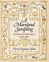 A Maryland Sampling: Girlhood Embroidery 1738-1860 (Hardcover)