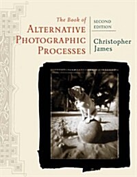 The Book of Alternative Photographic Processes (Paperback, 2)