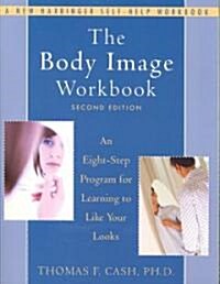 The Body Image Workbook: An Eight-Step Program for Learning to Like Your Looks (Paperback, 2)