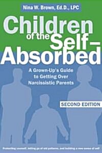 Children of the Self-Absorbed: A Grown-Ups Guide to Getting Over Narcissistic Parents (Paperback, 2)