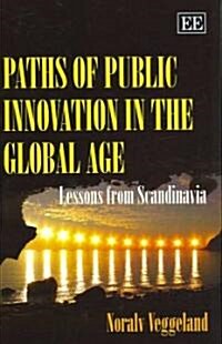 Paths of Public Innovation in the Global Age : Lessons from Scandinavia (Hardcover)