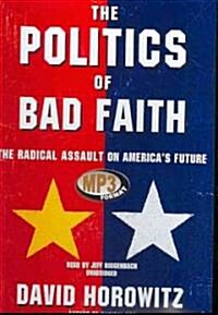 The Politics of Bad Faith: The Radical Assault on Americas Future (MP3 CD)