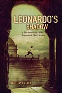 Leonardos Shadow: Or, My Astonishing Life as Leonardo Da Vincis Servant (Paperback)