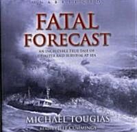 Fatal Forecast: An Incredible True Tale of Disaster and Survival at Sea (Audio CD)