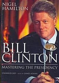 Bill Clinton: Mastering the Presidency (MP3 CD)