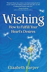 Wishing: How to Fulfill Your Hearts Desires (Paperback, Deckle Edge)