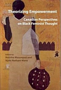 Theorizing Empowerment: Canadian Perspectives on Black Feminist Thought (Paperback)