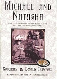 Michael and Natasha: The Life and Love of Michael II, the Last of the Romanov Tsars (MP3 CD)