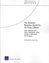 The Dynamic Retention Model for Air Force Officers: New Estimates and Policy Simulations of the Aviator Continuation Pay Program (Paperback)