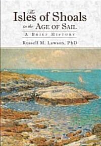 The Isles of Shoals in the Age of Sail:: A Brief History (Paperback)